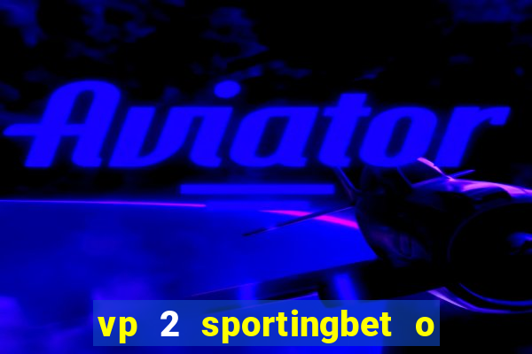 vp 2 sportingbet o que significa